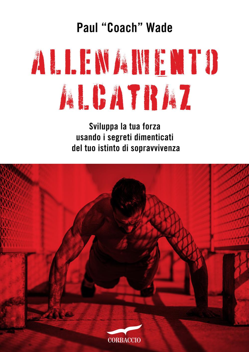Vorderes Coverbild Allenamento Alcatraz. Sviluppa la tua forza usando i segreti dimenticati del tuo istinto di sopravvivenza