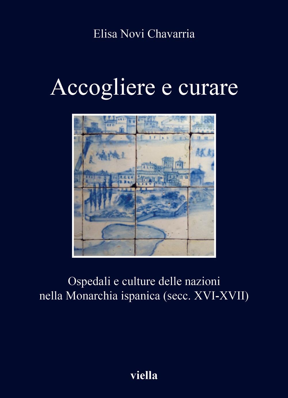 Vorderes Coverbild Accogliere e curare. Ospedali e culture delle nazioni nella Monarchia ispanica (secc. XVI-XVII)