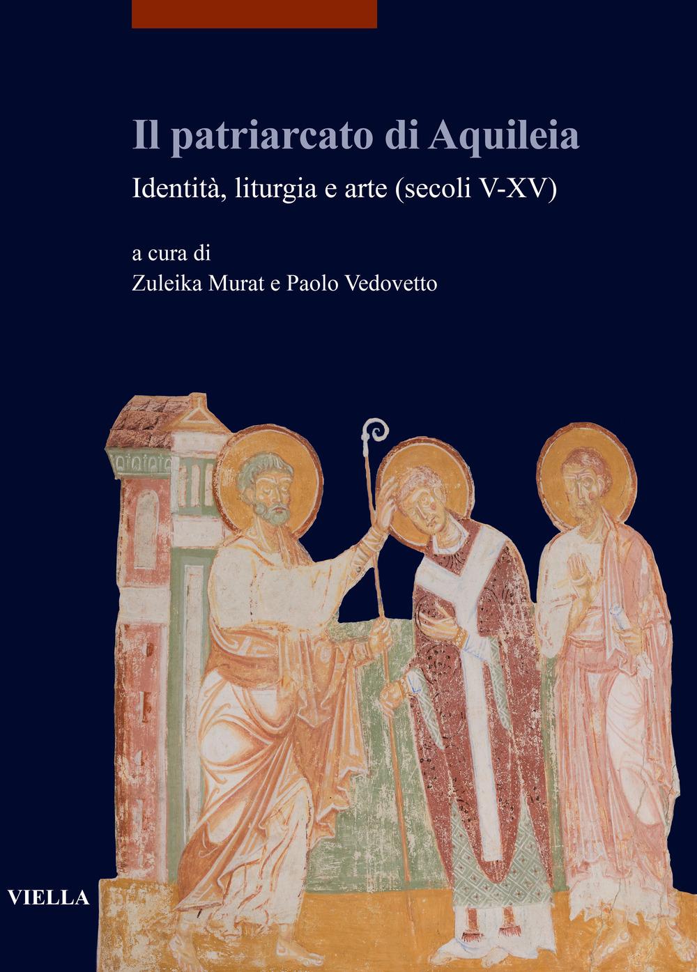 Vorderes Coverbild Il patriarcato di Aquileia. Identità, liturgia e arte (secoli V-XV)