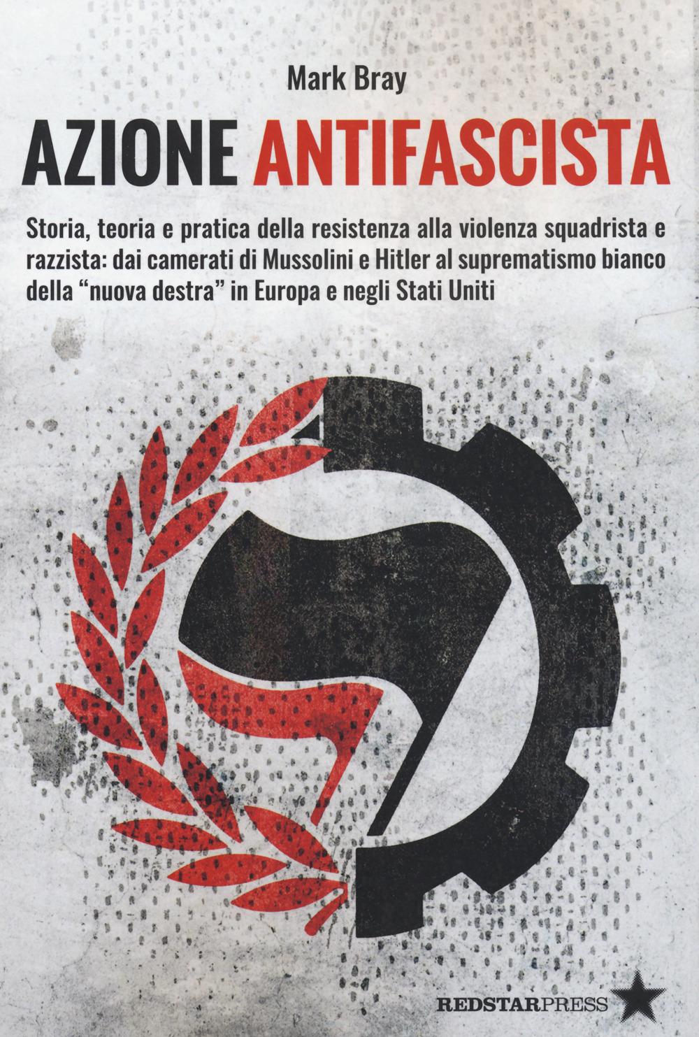 Vorderes Coverbild Azione Antifascista. Storia, teoria e pratica della resistenza alla violenza squadristica e razzista: dai camerati di Mussolini e Hitler al suprematismo bianco della "nuova destra" in Europa e negli Stati Uniti