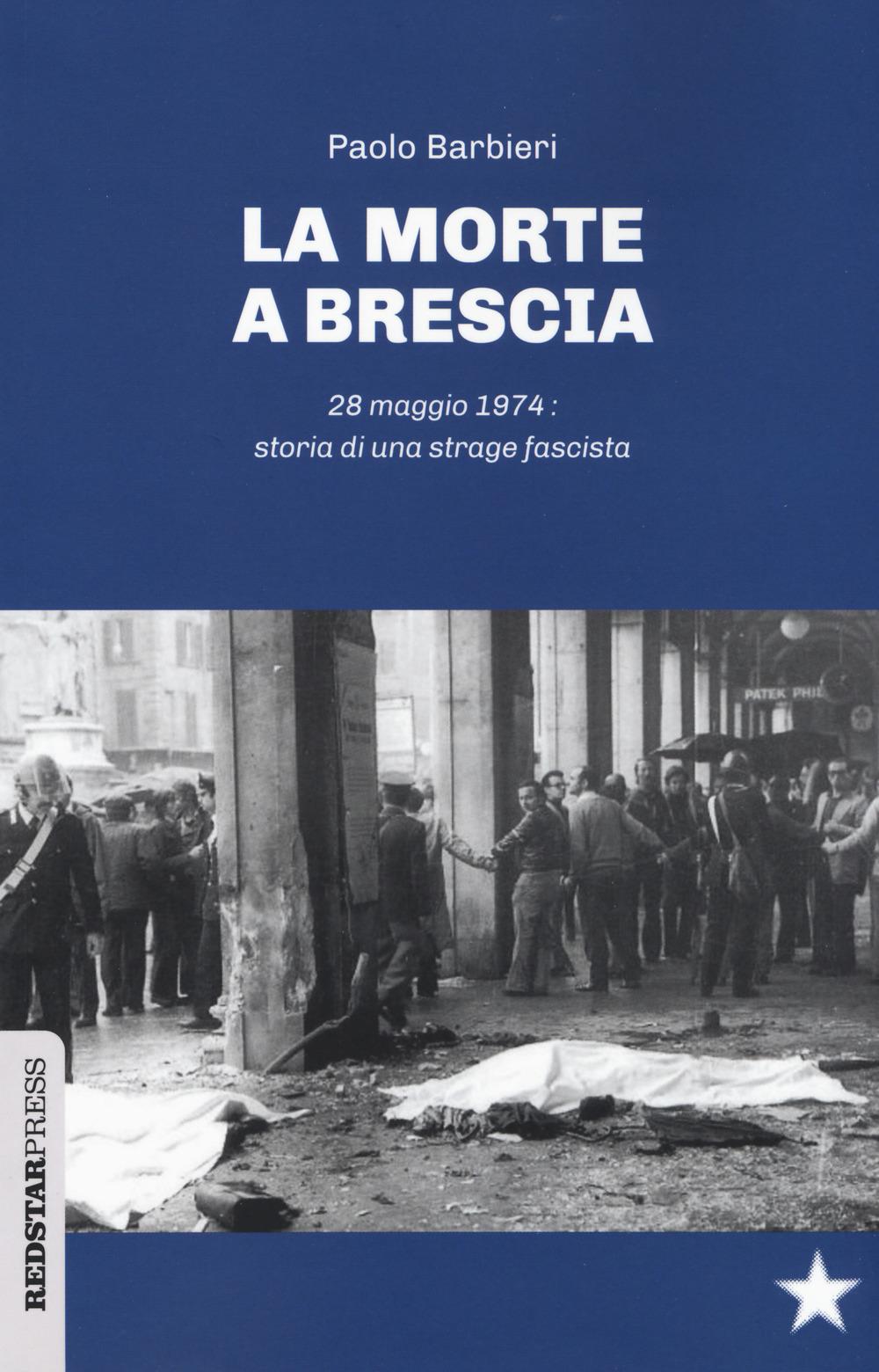 Vorderes Coverbild La morte a Brescia. 28 maggio 1974: storia di una strage fascista