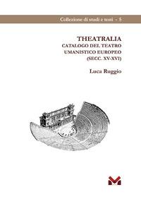 Vorderes Coverbild Theatralia. Catalogo del teatro umanistico europeo (secc. XV-XVI)