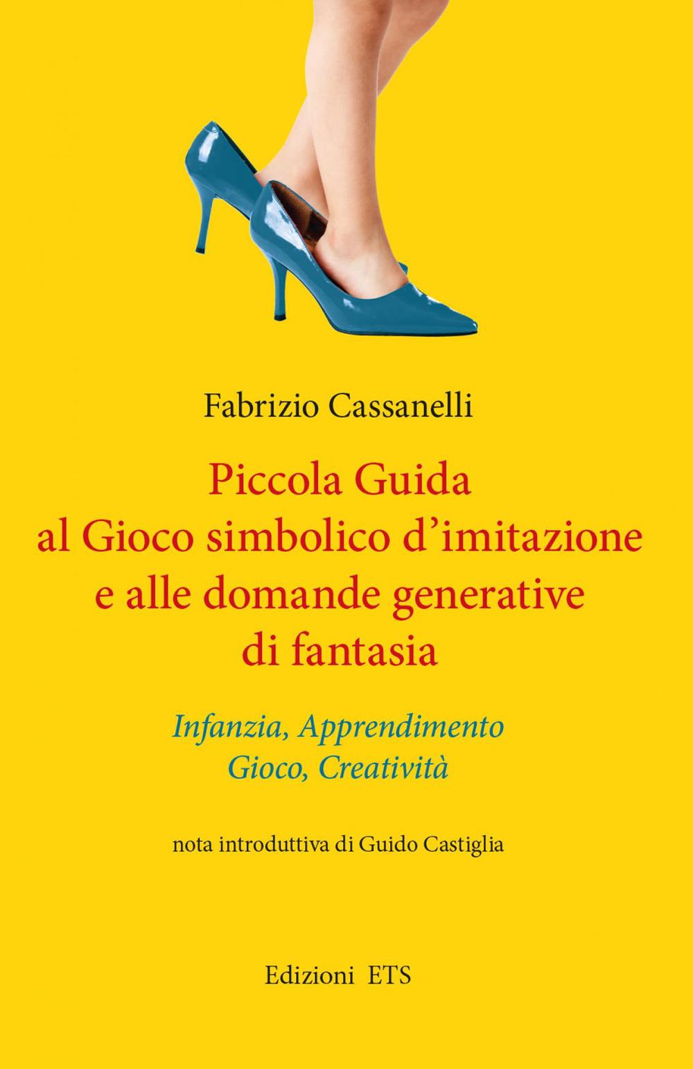 Vorderes Coverbild Piccola guida al gioco simbolico d'imitazione e alle domande generative di fantasia. Infanzia, apprendimento, gioco, creatività
