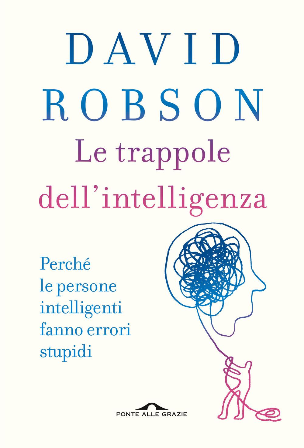 Vorderes Coverbild Le trappole dell'intelligenza. Perché le persone intelligenti fanno errori stupidi