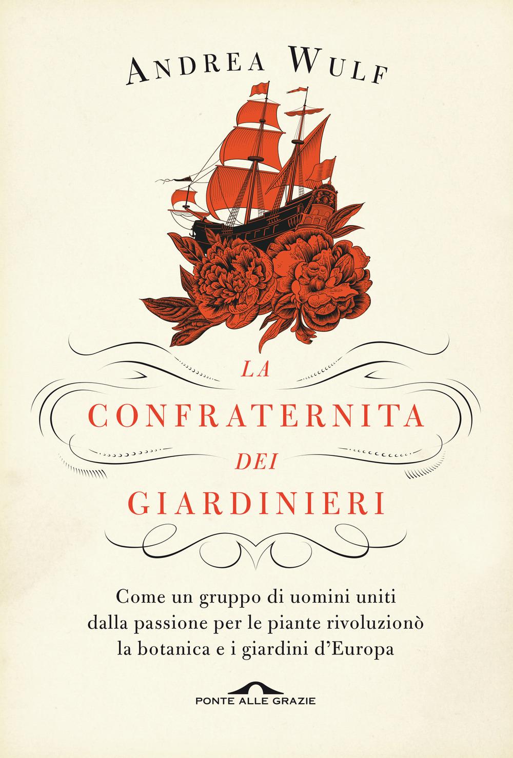 Vorderes Coverbild La confraternita dei giardinieri. Come un gruppo di uomini uniti dalla passione per le piante rivoluzionò la botanica e i giardini d'Europa