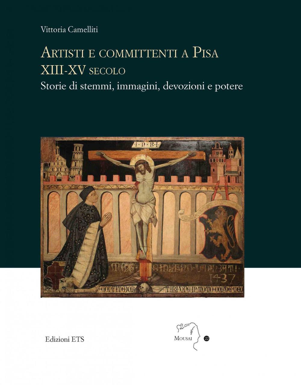 Vorderes Coverbild Artisti e committenti a Pisa XIII-XV secolo. Storie di stemmi, immagini, devozioni e potere