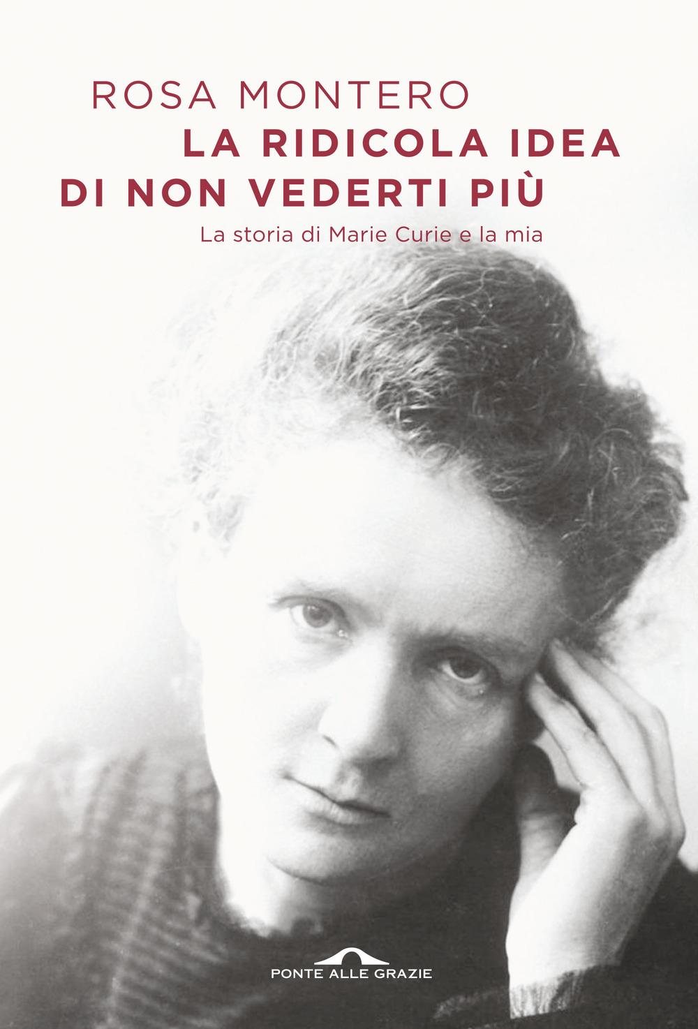 Vorderes Coverbild La ridicola idea di non vederti più. La storia di Marie Curie e la mia