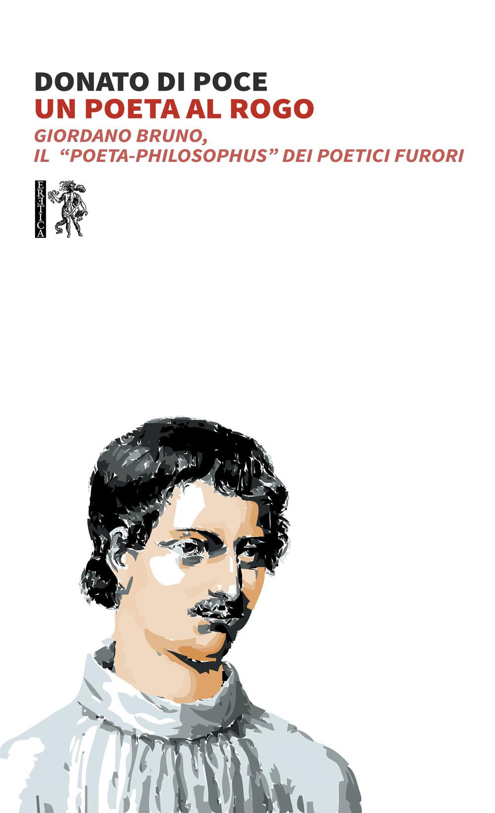Vorderes Coverbild Un poeta al rogo. Giordano Bruno, Il «poeta-philosophus» dei poetici furori