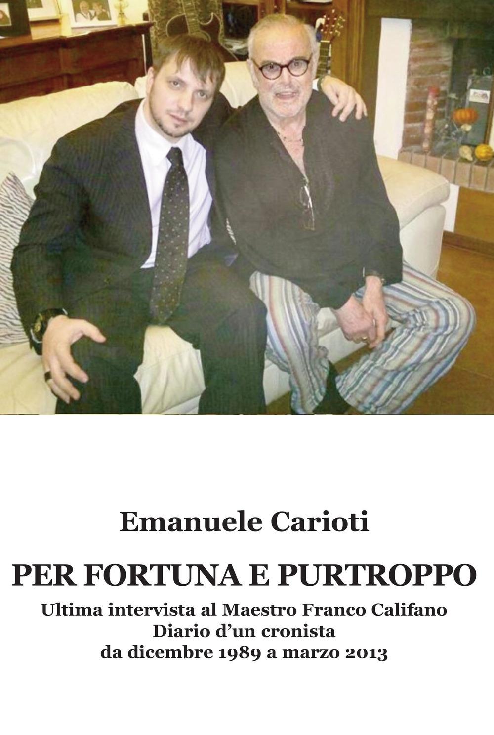 Vorderes Coverbild Per fortuna e purtroppo. Ultima intervista al maestro Franco Califano. Diario d'un cronista da dicembre 1989 a marzo 2013