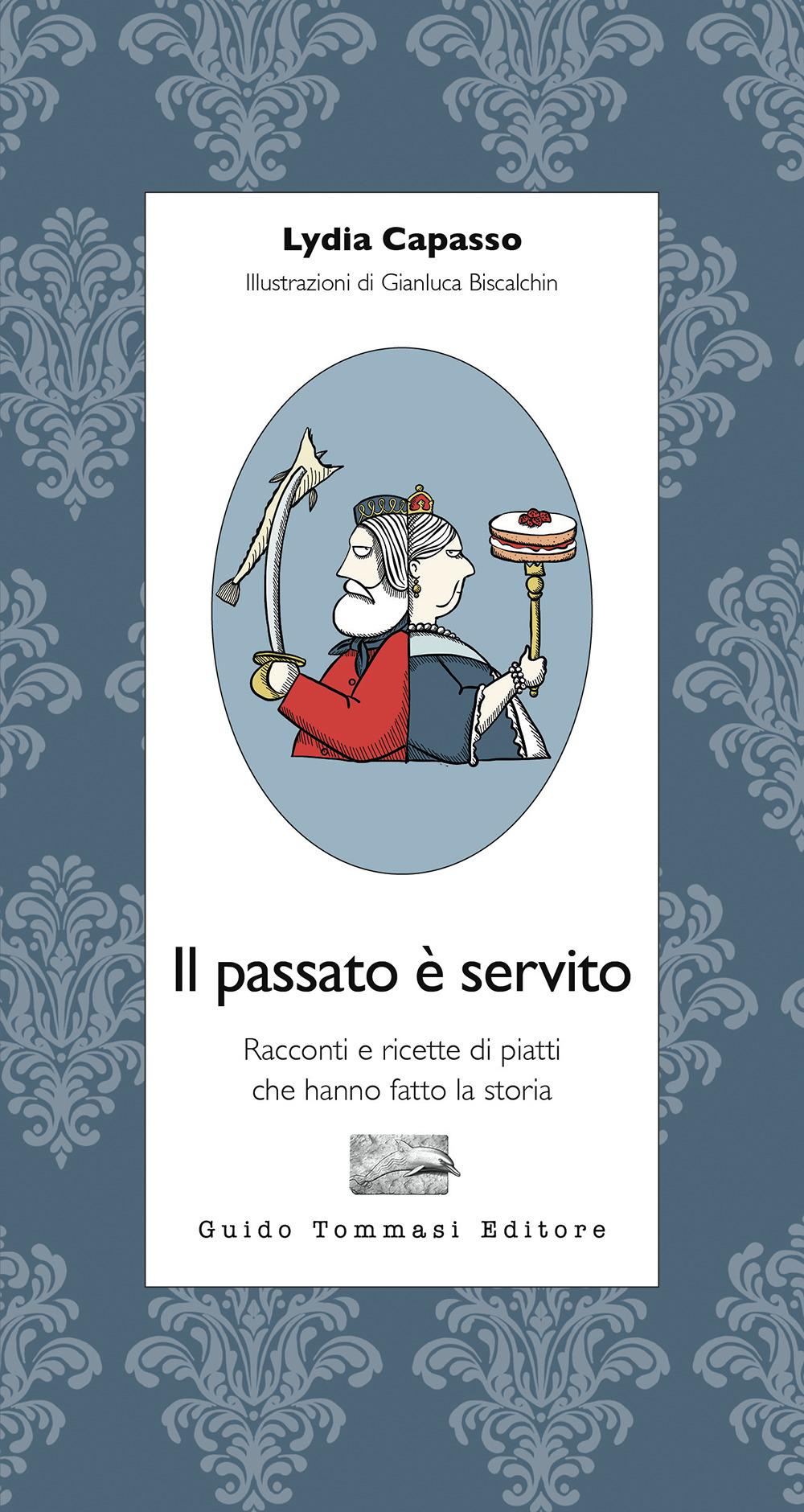 Vorderes Coverbild Il passato è servito. Racconti e ricette di piatti che hanno fatto la storia