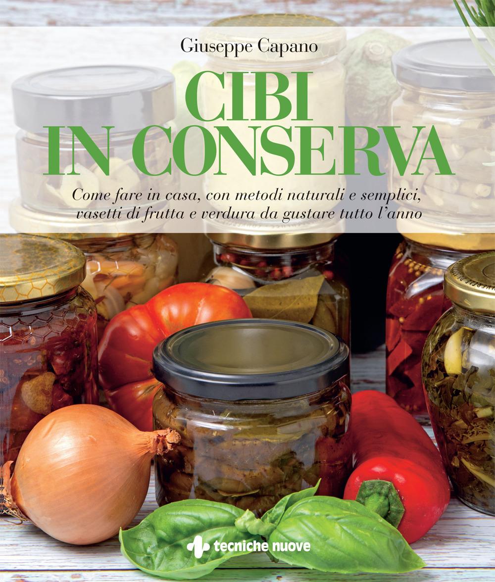 Vorderes Coverbild Cibi in conserva. Come fare in casa, con metodi naturali e semplici, vasetti di frutta e verdura da gustare tutto l'anno
