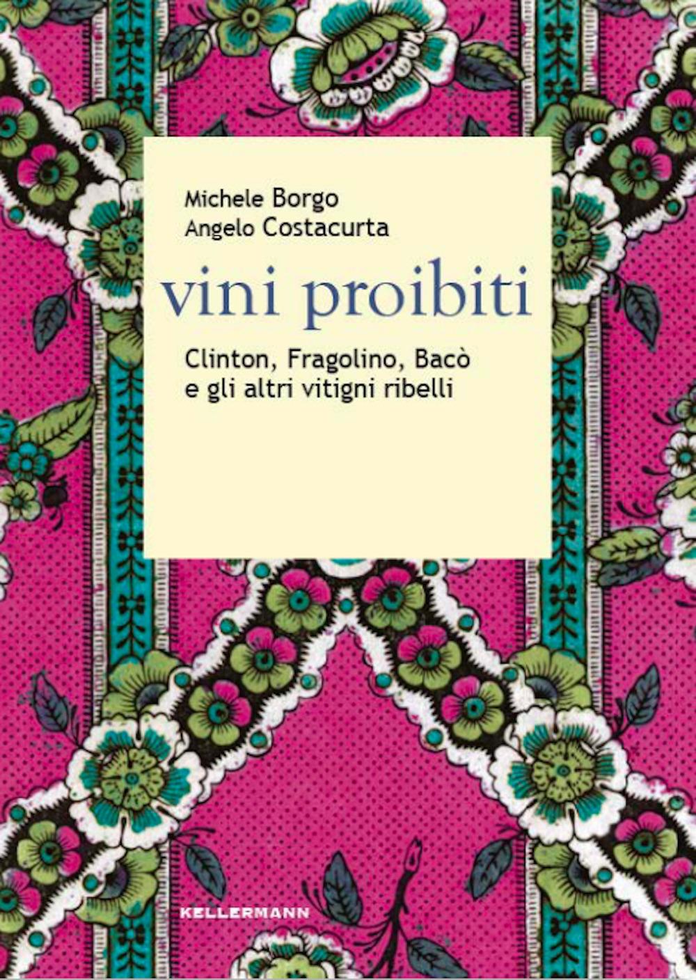 Vorderes Coverbild Vini proibiti. Clinton, Fragolino, Bacò e gli altri vitigni ribelli