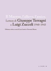 Vorderes Coverbild Il maestro, l'allievo, l'amico. Lettere di Giuseppe Terragni a Luigi Zuccoli 1940-1943
