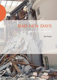 Vorderes Coverbild Bad new days. Arte, critica, emergenza