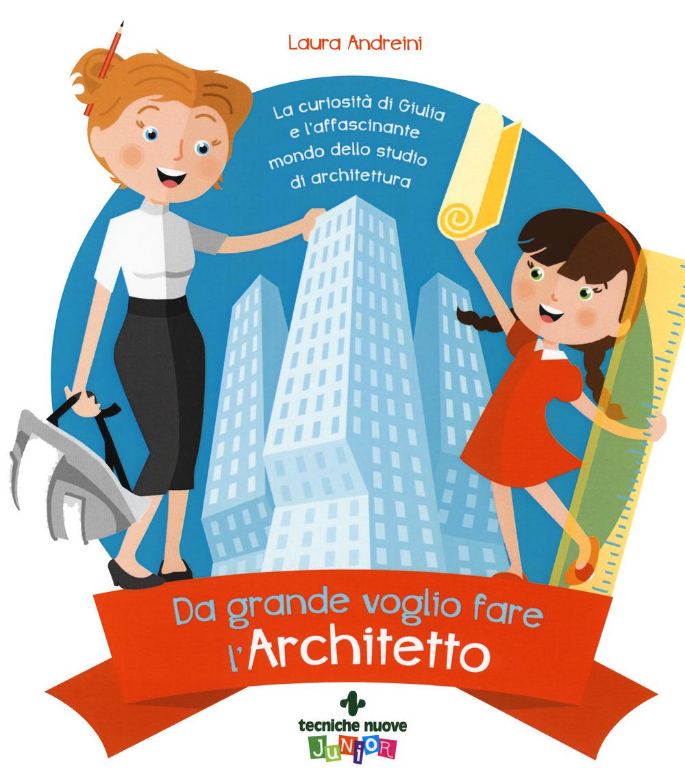 Vorderes Coverbild Da grande voglio fare l'architetto. La curiosità di Giulia e l'affascinante mondo dello studio di architettura