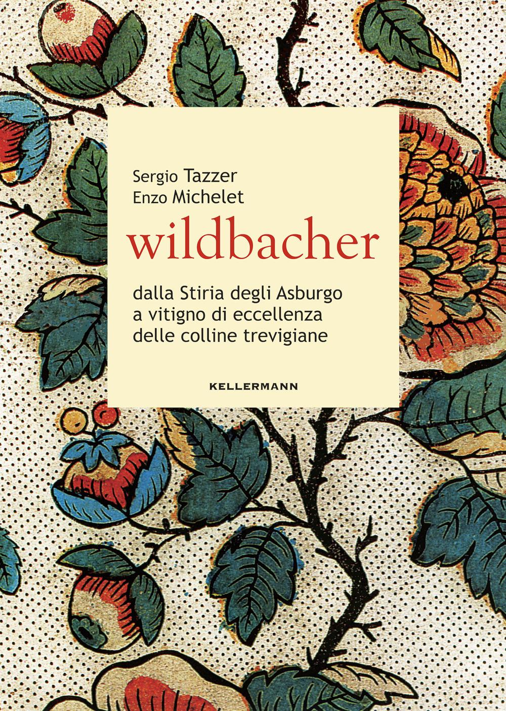 Vorderes Coverbild Wildbacher. Dalla Stiria degli Asburgo a vitigno di eccellenza delle colline trevigiane