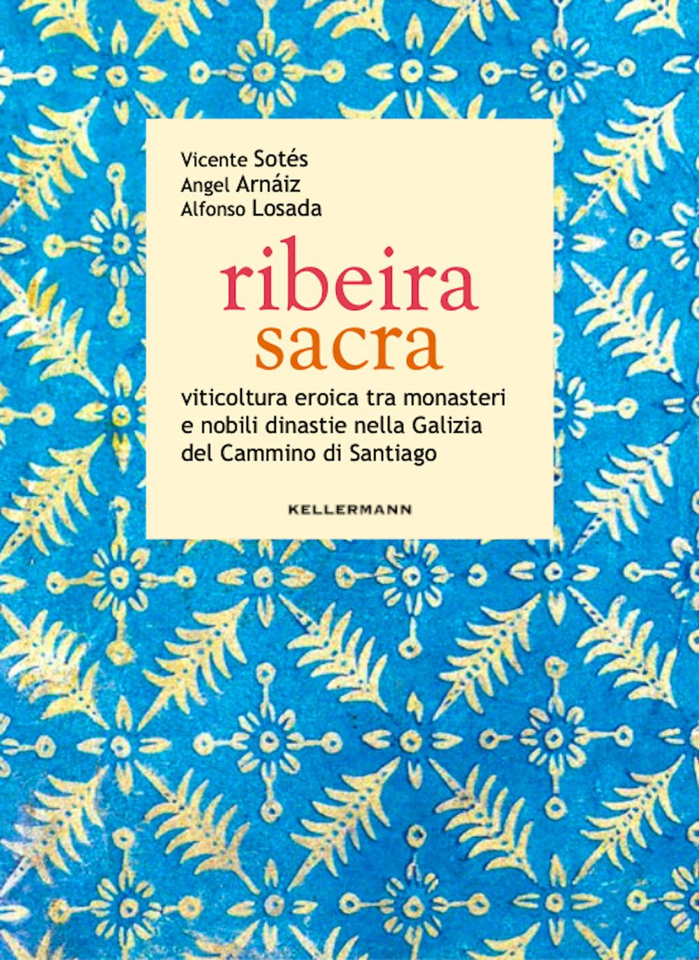Vorderes Coverbild Ribeira sacra. Viticoltura eroica tra monasteri e nobili dinastie nella Galizia del Cammino di Santiago