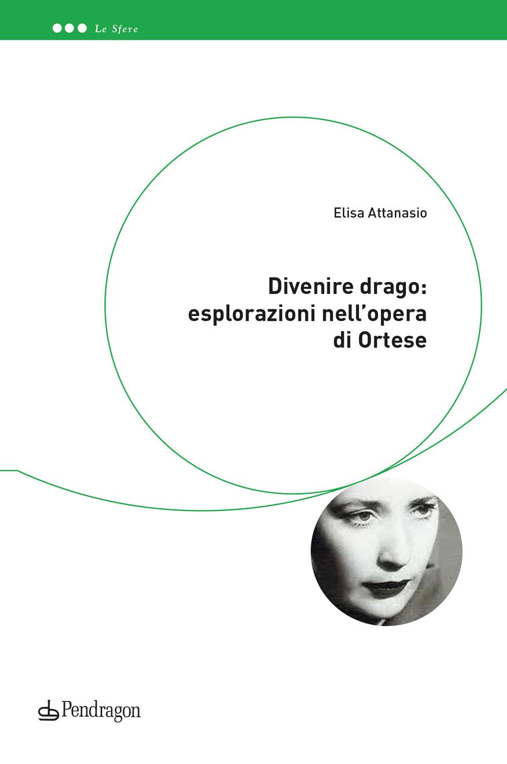 Vorderes Coverbild Divenire drago: esplorazioni nell'opera di Ortese