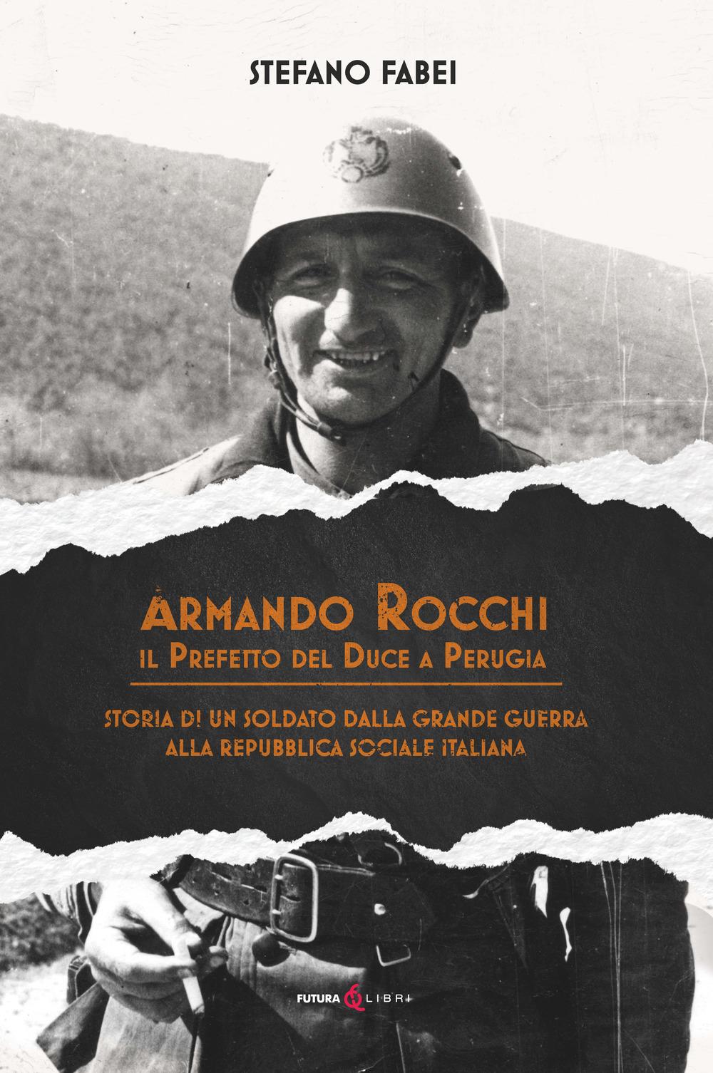 Vorderes Coverbild Armando Rocchi. Il prefetto del duce a Perugia. Storia di un soldato dalla Grande Guerra alla Repubblica Sociale Italiana