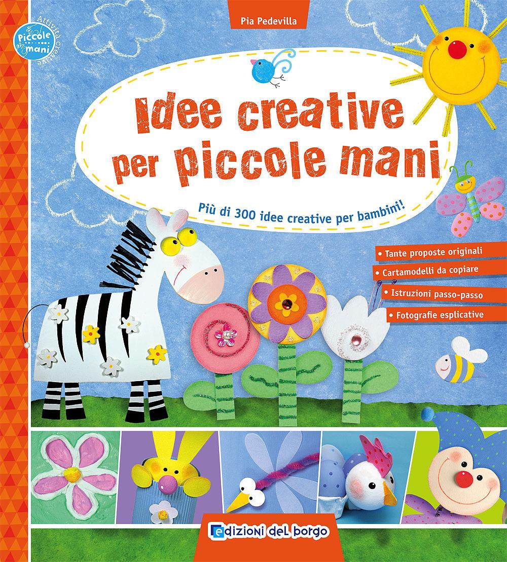 Vorderes Coverbild Idee creative per piccole mani. Più di 300 idee creative per bambini!