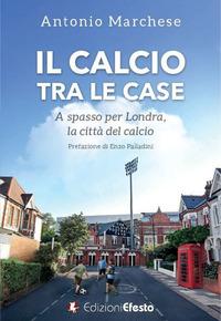 Vorderes Coverbild Il calcio tra le case. A spasso per Londra, la città del calcio