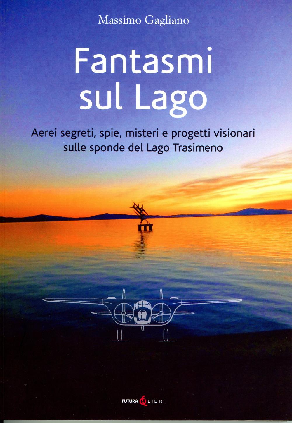 Vorderes Coverbild Fantasmi sul lago. Aerei segreti, spie, misteri e progetti visionari sulle sponde del lago Trasimeno
