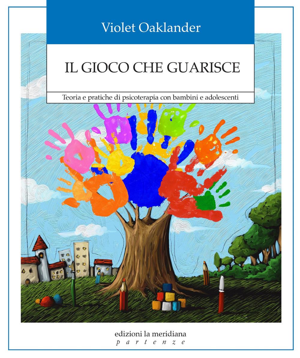 Vorderes Coverbild Il gioco che guarisce. Teoria e pratiche di psicoterapia con bambini e adolescenti