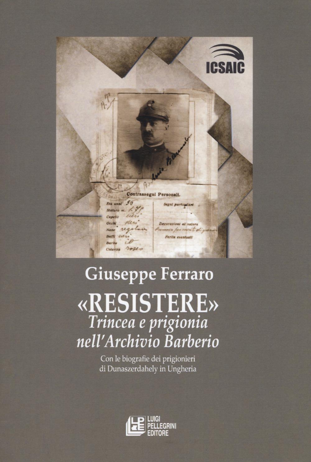 Vorderes Coverbild Resistere. Trincea e prigionia nell'archivio Barberio