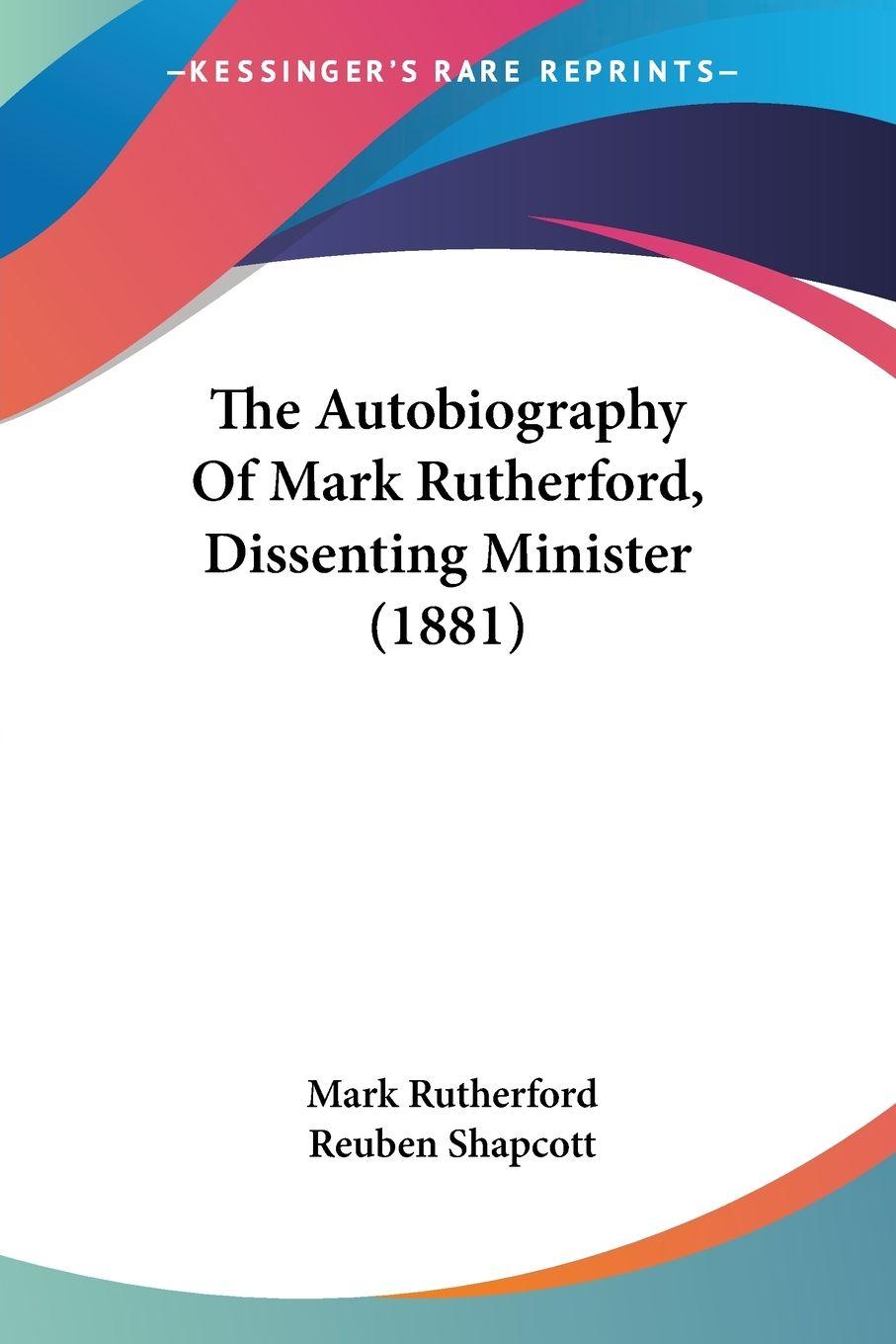 Vorderes Coverbild The Autobiography Of Mark Rutherford, Dissenting Minister (1881)