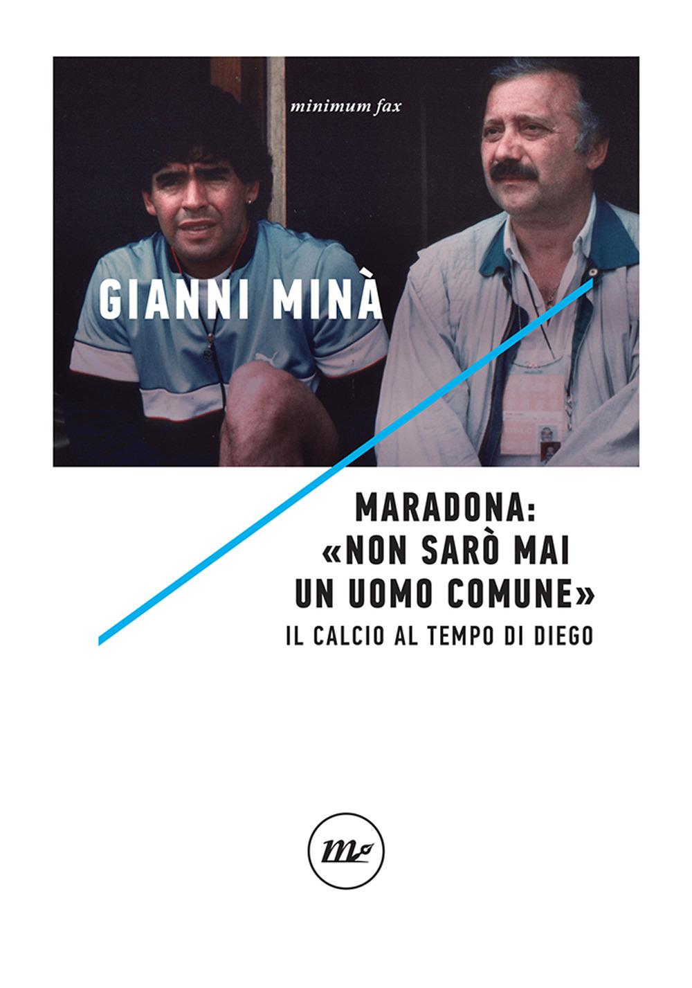Vorderes Coverbild Maradona: «Non sarò mai un uomo comune». Il calcio al tempo di Diego