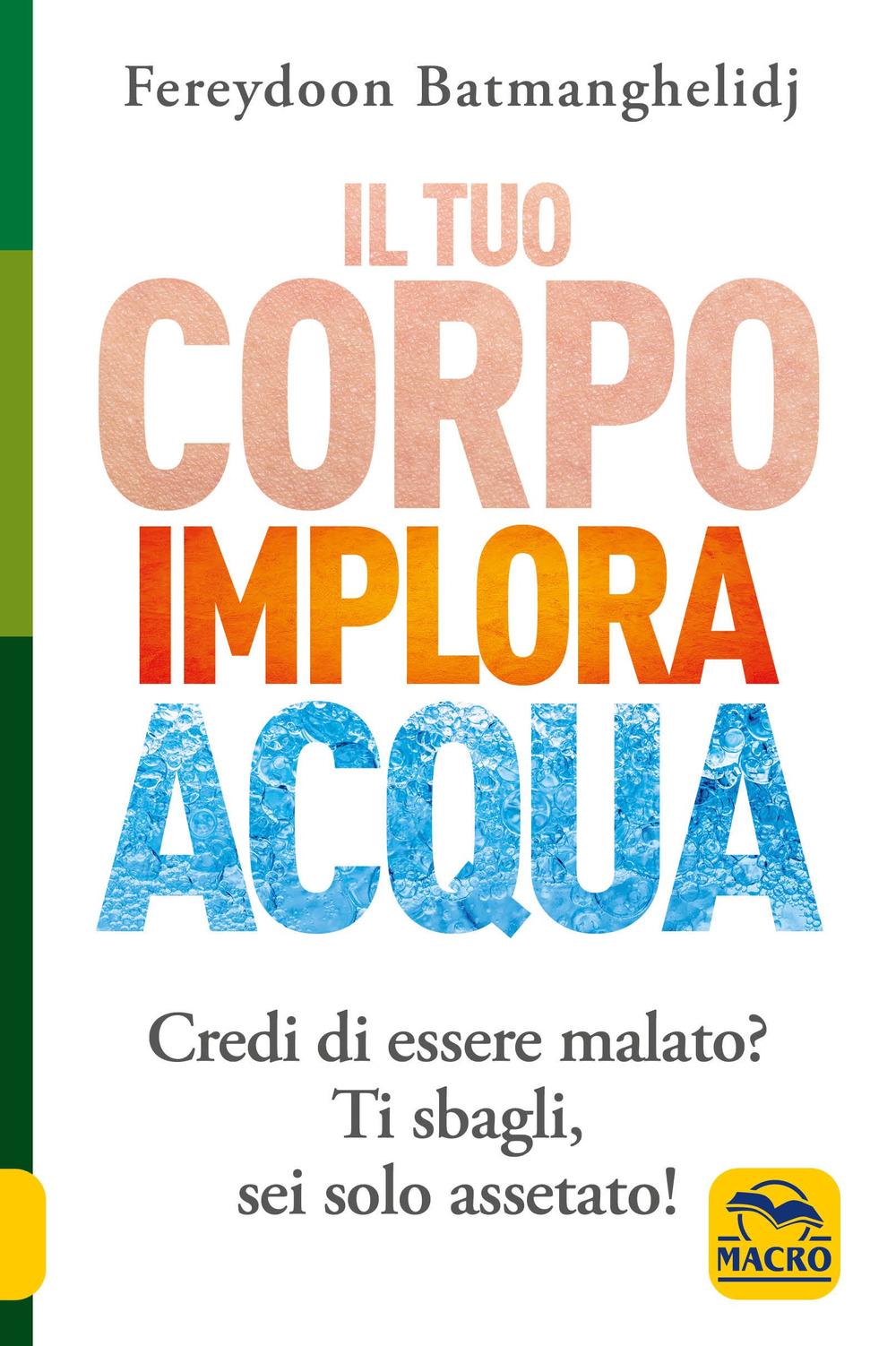 Vorderes Coverbild Il tuo corpo implora acqua. Credi di essere malato? Ti sbagli, sei solo assetato!