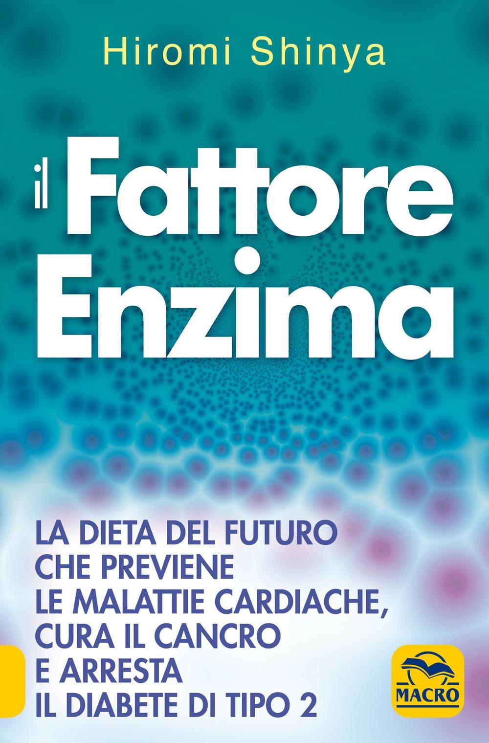 Vorderes Coverbild Il fattore enzima. La dieta del futuro che previene le malattie cardiache, cura il cancro e arresta il diabete di tipo 2