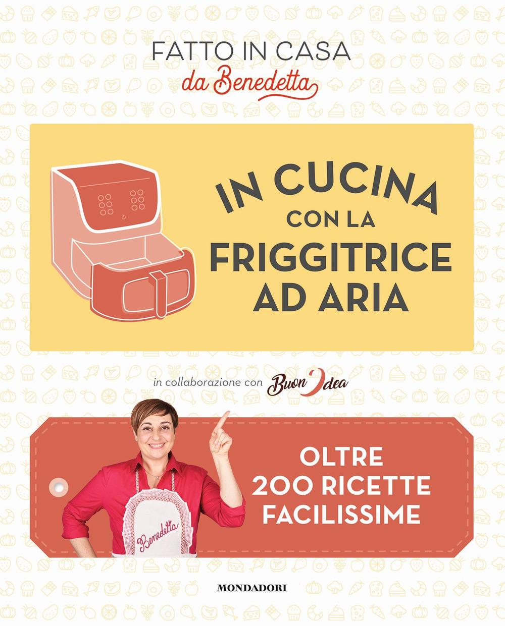 Vorderes Coverbild In cucina con la friggitrice ad aria. Oltre 200 ricette facilissime. Fatto in casa da Benedetta