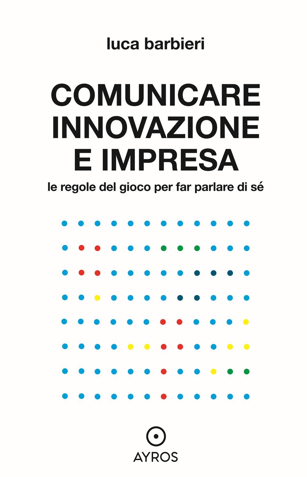 Vorderes Coverbild Comunicare innovazione e impresa. Le regole del gioco per far parlare di sé