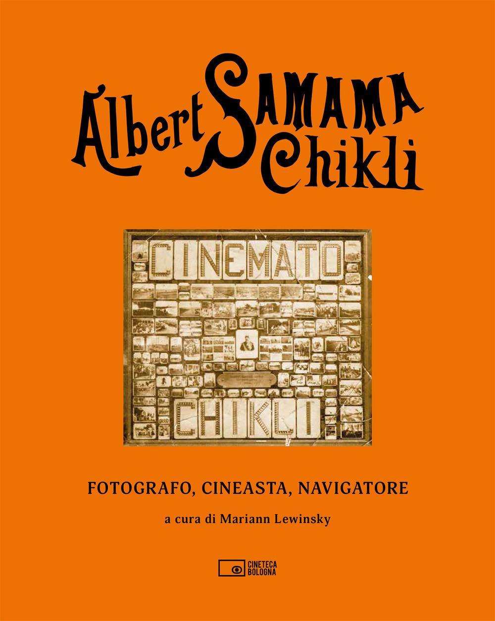 Vorderes Coverbild Albert Samama Chikli. Fotografo, cineasta, navigatore. Ediz. italiana e inglese