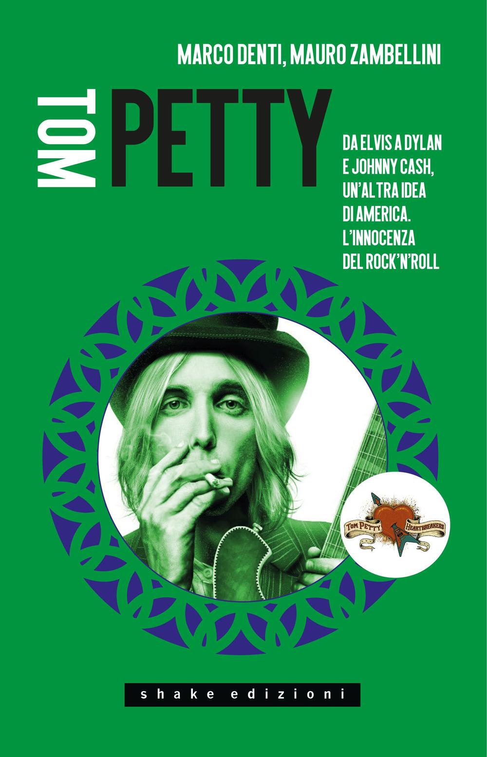 Vorderes Coverbild Tom Petty. Da Elvis a Dylan e Johnny Cash, un'altra idea di America. L'innocenza del rock'n'roll
