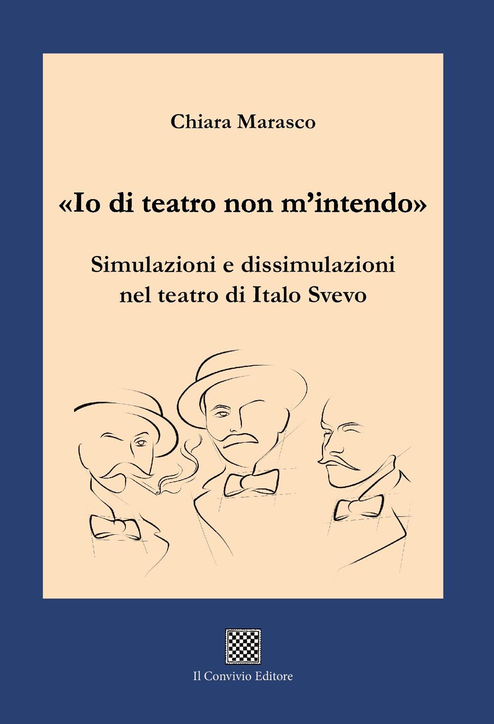 Vorderes Coverbild 'Io di teatro non m'intendo'. Simulazioni e dissimulazioni nel teatro di Italo Svevo