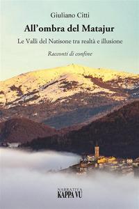 Vorderes Coverbild All'ombra del Matajur. Le valli del Natisone tra realtà e illusione. Racconti di confine