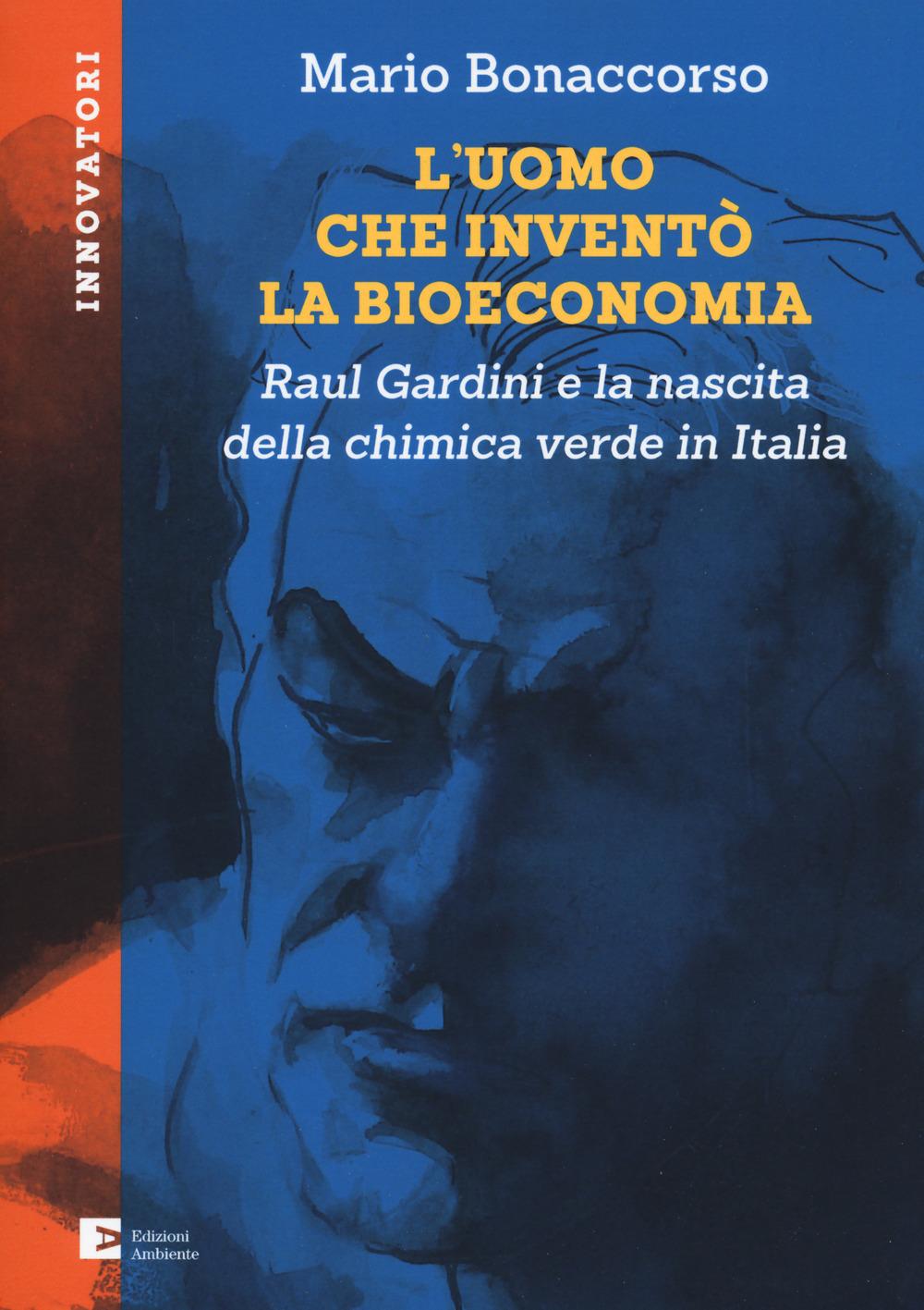 Vorderes Coverbild L' uomo che inventò la bioeconomia. Raul Gardini e la nascita della chimica verde in Italia