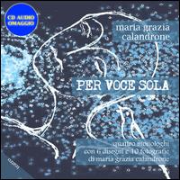 Vorderes Coverbild Per voce sola. Quattro monologhi con 6 disegni e 10 fotografie. Con C D Audio