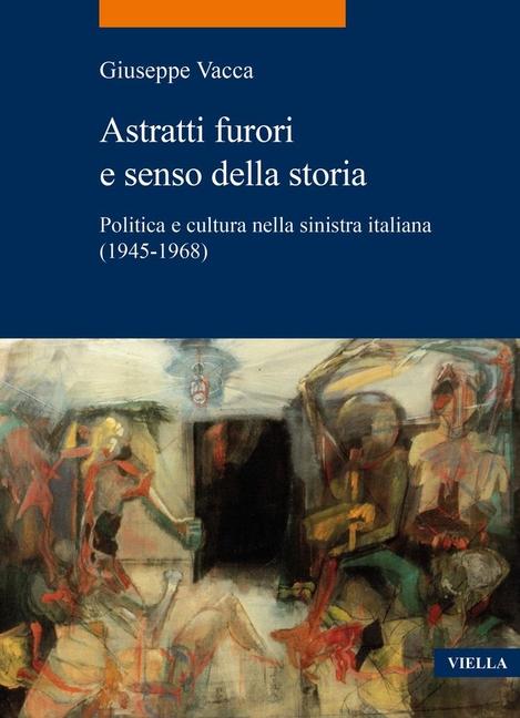 Vorderes Coverbild Astratti furori e senso della storia. Politica e cultura nella sinistra italiana (1945-1968)