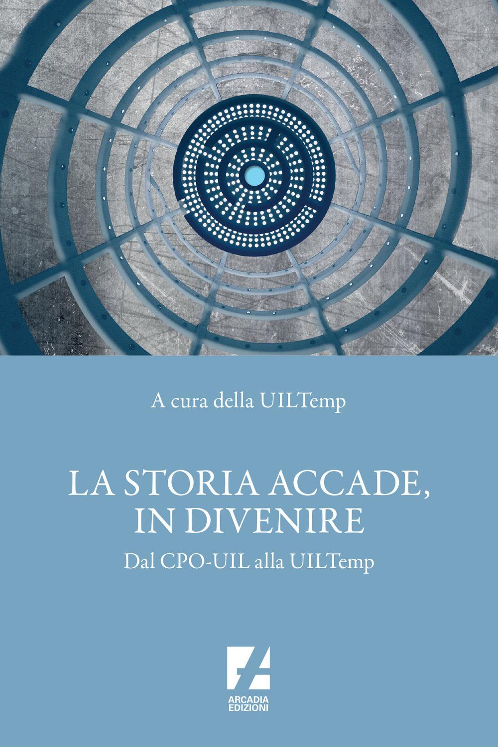Vorderes Coverbild La storia accade, in divenire. Dal CPO-UIL alla UILTemp