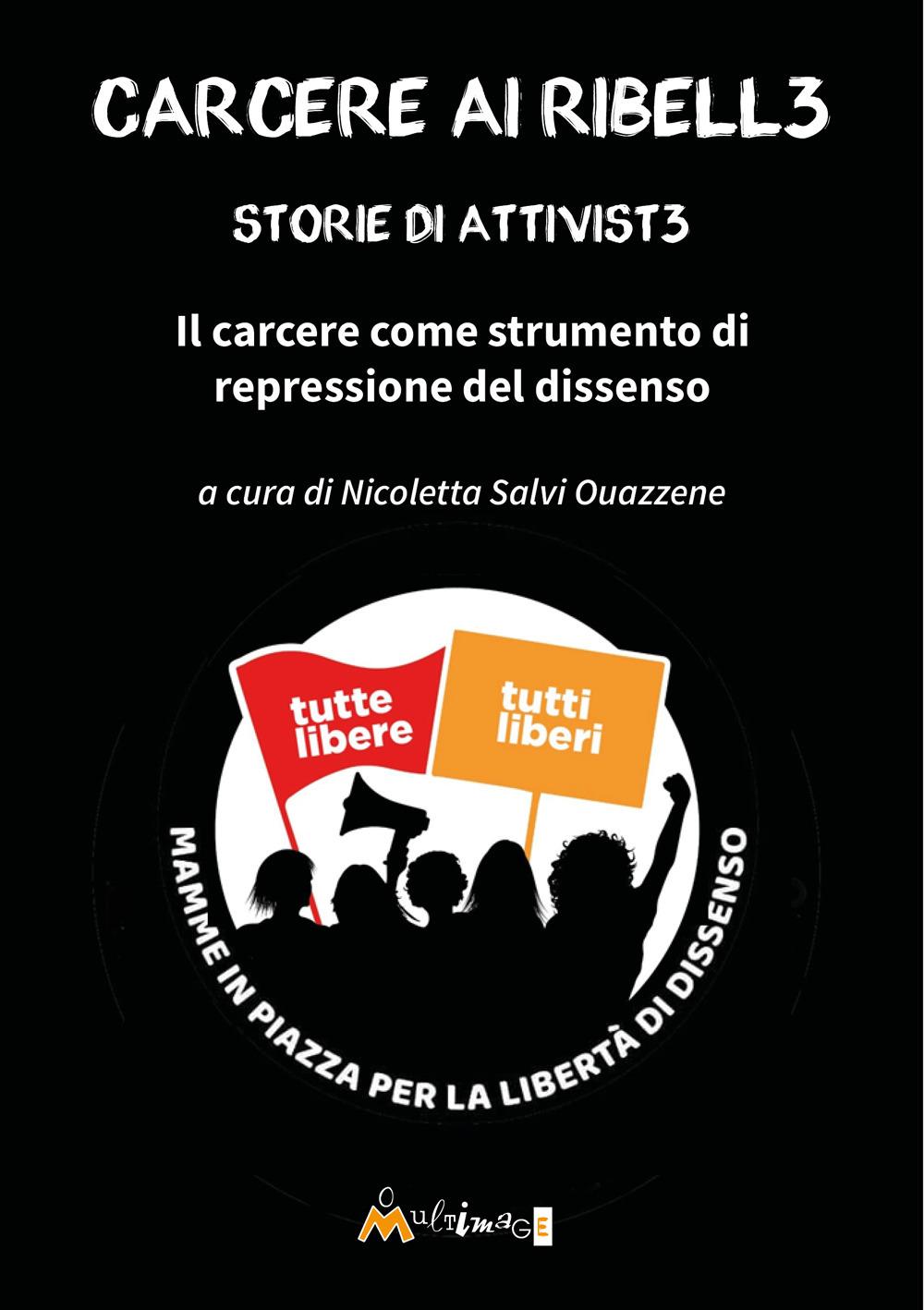 Vorderes Coverbild Carcere ai ribell3. Storie di attivist3 in carcere. Il carcere come strumento di repressione del dissenso