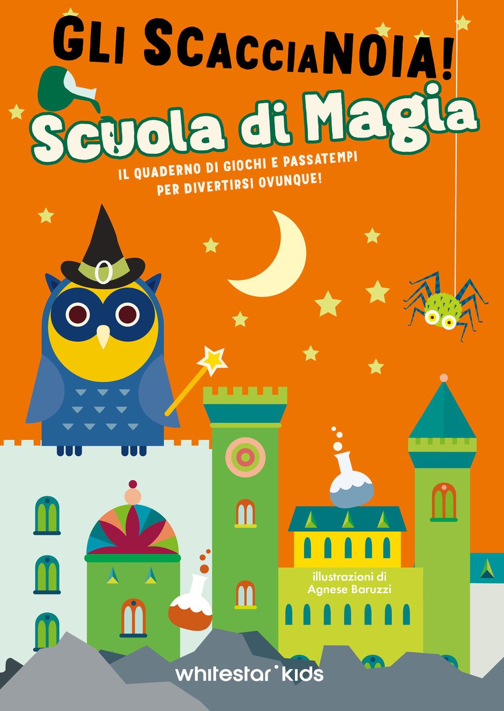 Vorderes Coverbild Scuola di magia. Il quaderno di giochi e passatempi per divertirsi ovunque! Gli scaccianoia!