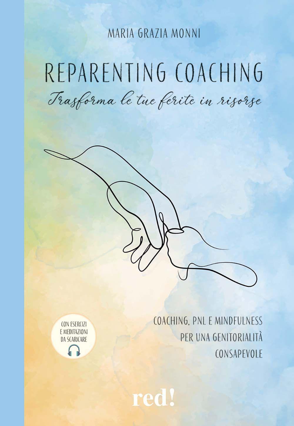 Vorderes Coverbild Reparenting coaching. Trasforma le tue ferite in risorse. Coaching, PNL e mindfulness per una genitorialità consapevole