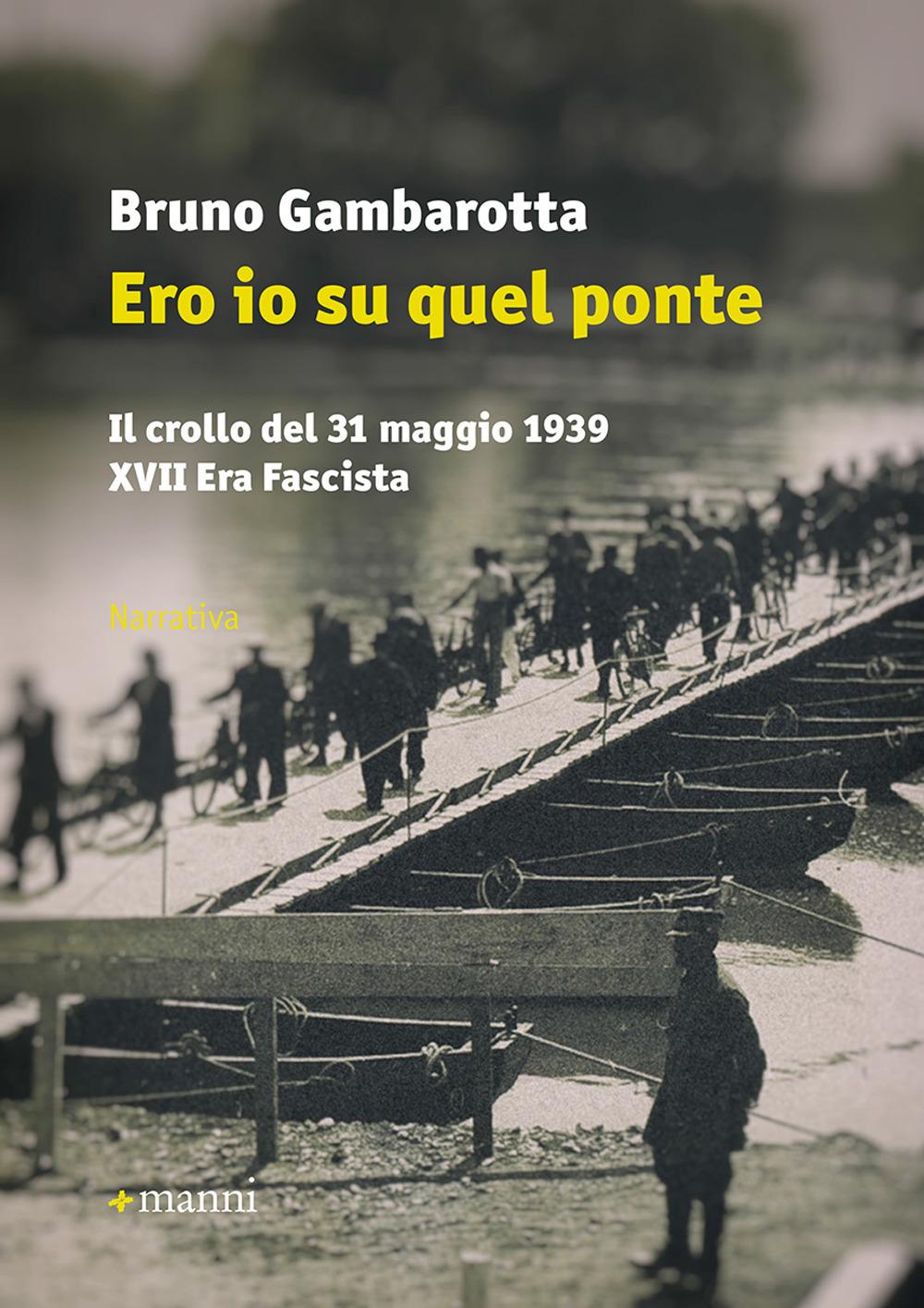 Vorderes Coverbild Ero io su quel ponte. Il crollo del 31 maggio del 1939. XVII era fascista