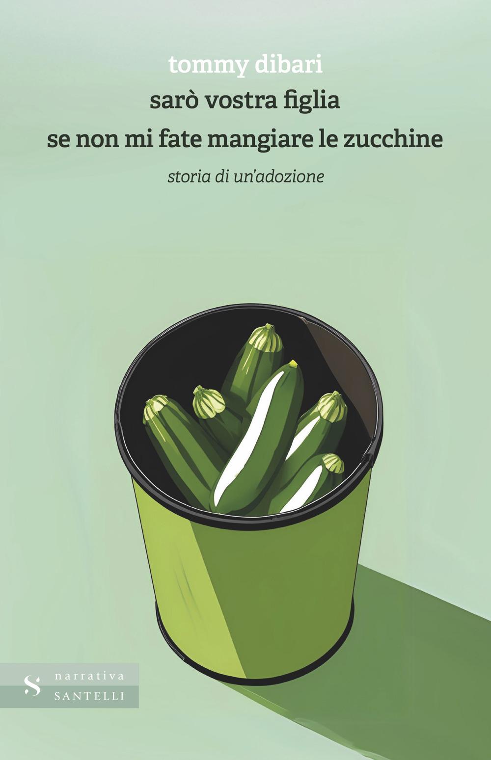 Vorderes Coverbild Sarò vostra figlia se non mi fate mangiare le zucchine. Storia di un'adozione