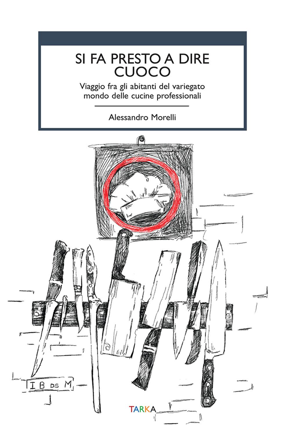 Vorderes Coverbild Si fa presto a dire cuoco. Viaggio fra gli abitanti del variegato mondo delle cucine professionali