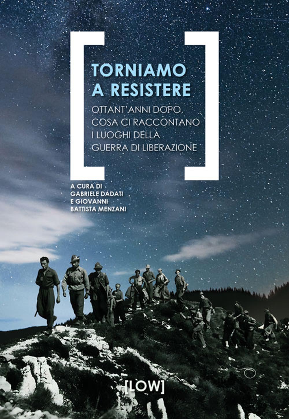 Vorderes Coverbild Torniamo a resistere. Ottant'anni dopo, cosa ci raccontano i luoghi della guerra di liberazione
