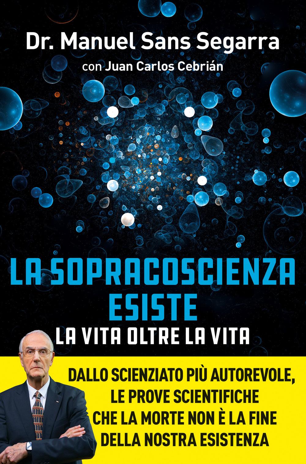 Vorderes Coverbild La Sopracoscienza esiste. La vita oltre la vita. Dallo scienziato più autorevole, le prove scientifiche che la morte non è la fine della nostra esistenza